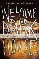 Welcome to the Dark House by Laurie Faria Stolarz