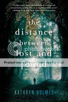 The Distance Between Lost and Found by Kathryn Holmes